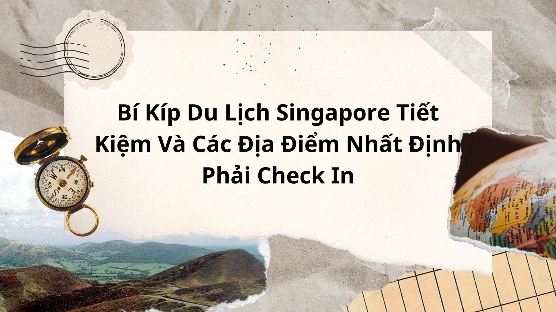 Bí Kíp Du Lịch Singapore Tiết Kiệm Và Các Địa Điểm Nhất Định Phải Check In