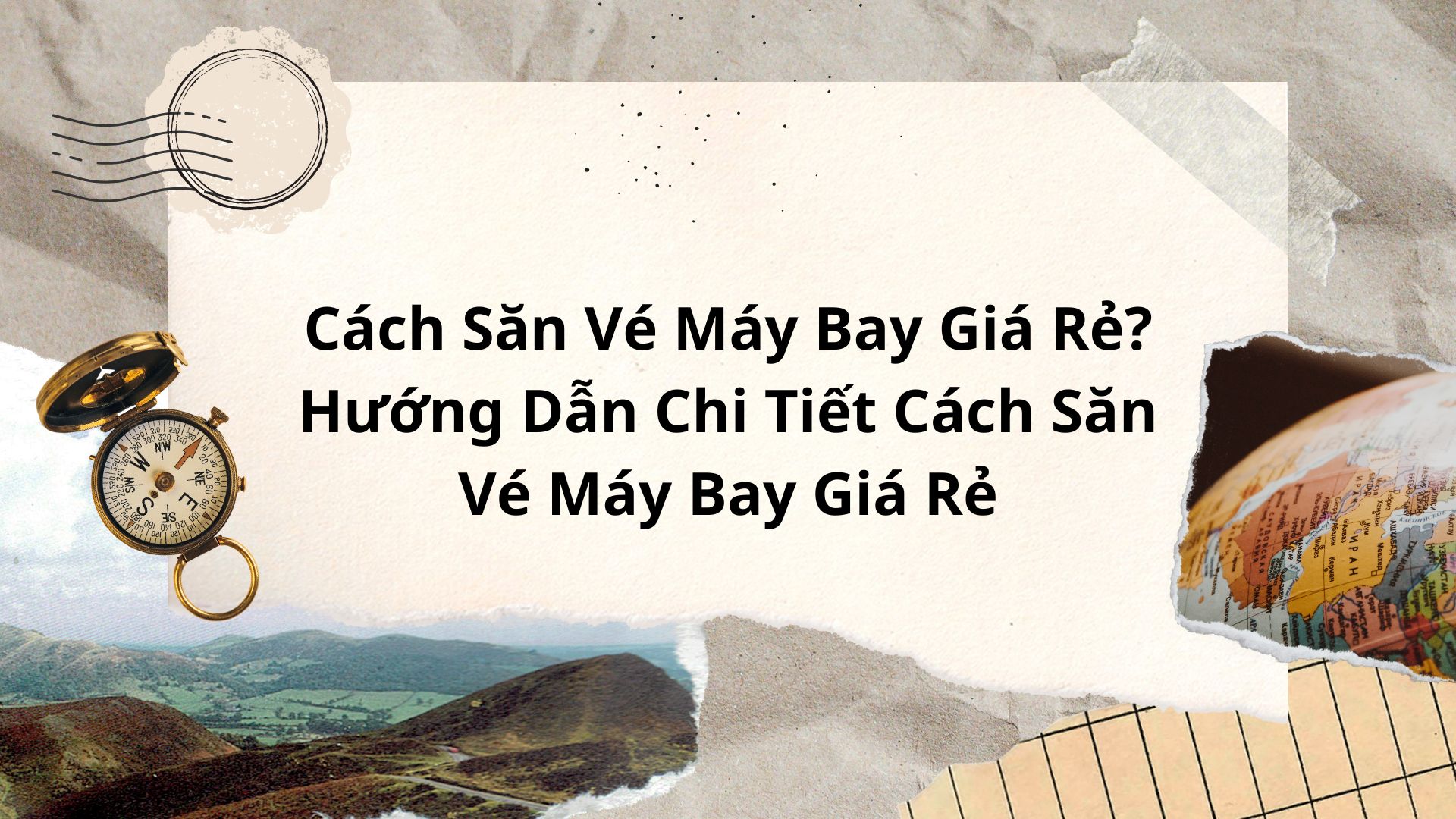 Cách Săn Vé Máy Bay Giá Rẻ? Hướng Dẫn Chi Tiết Cách Săn Vé Máy Bay Giá Rẻ