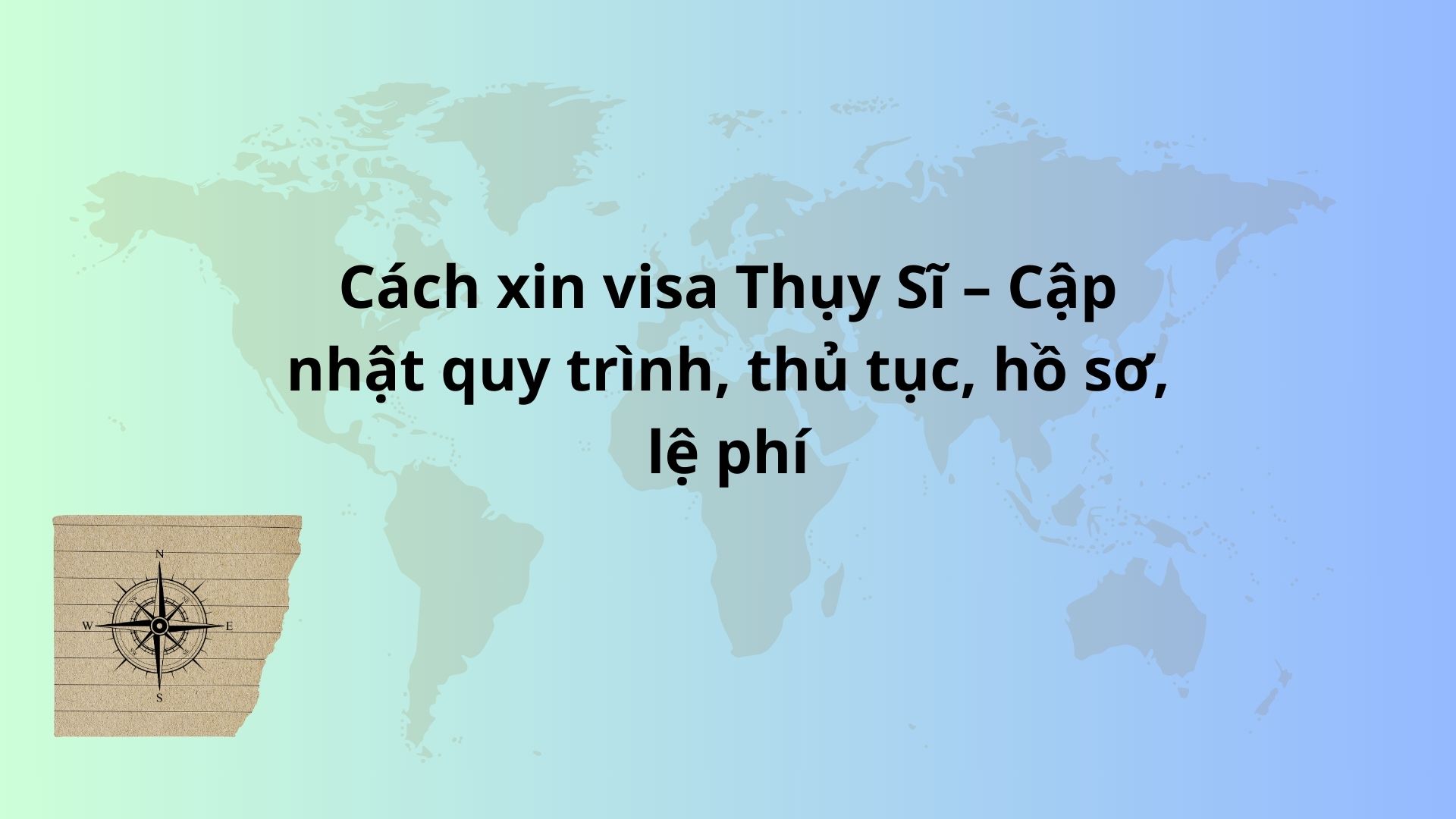 Cách xin visa Thụy Sĩ – Cập nhật quy trình, thủ tục, hồ sơ, lệ phí