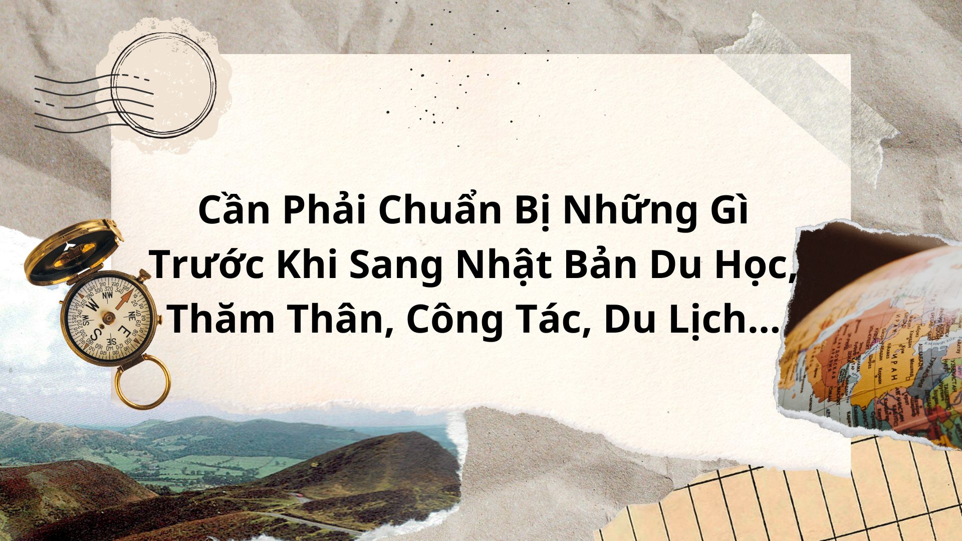 Cần Phải Chuẩn Bị Những Gì Trước Khi Sang Nhật Bản Du Học, Thăm Thân, Công Tác