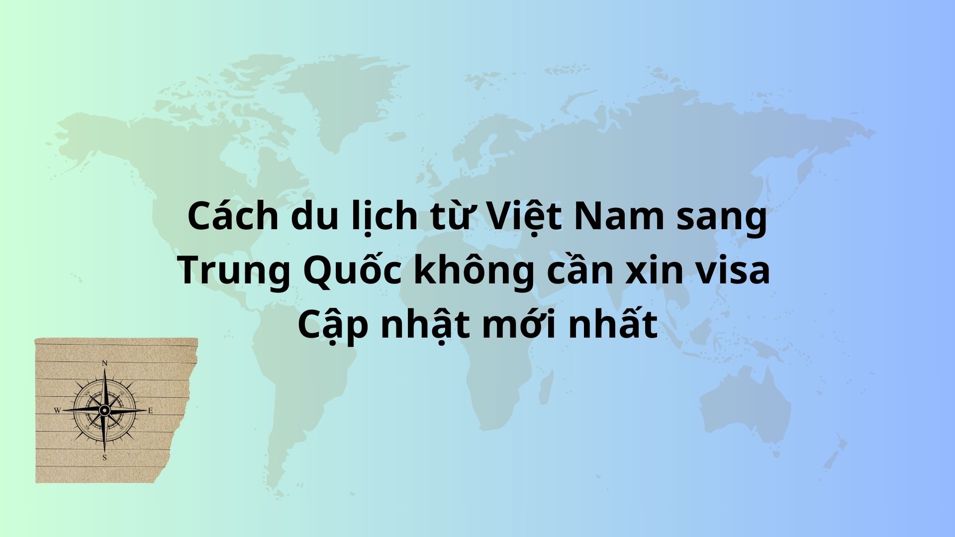   Cách du lịch từ Việt Nam sang Trung Quốc không cần xin visa - Cập nhật mới nhất