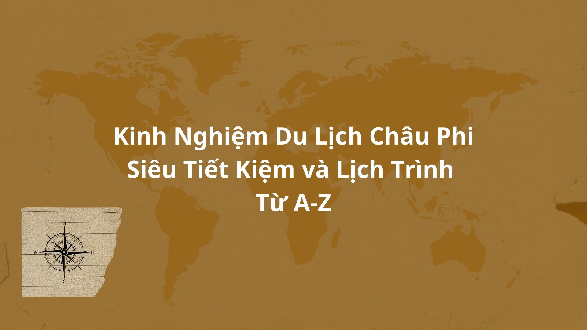 Kinh Nghiệm Du Lịch Châu Phi Siêu Tiết Kiệm và Lịch Trình Từ A-Z