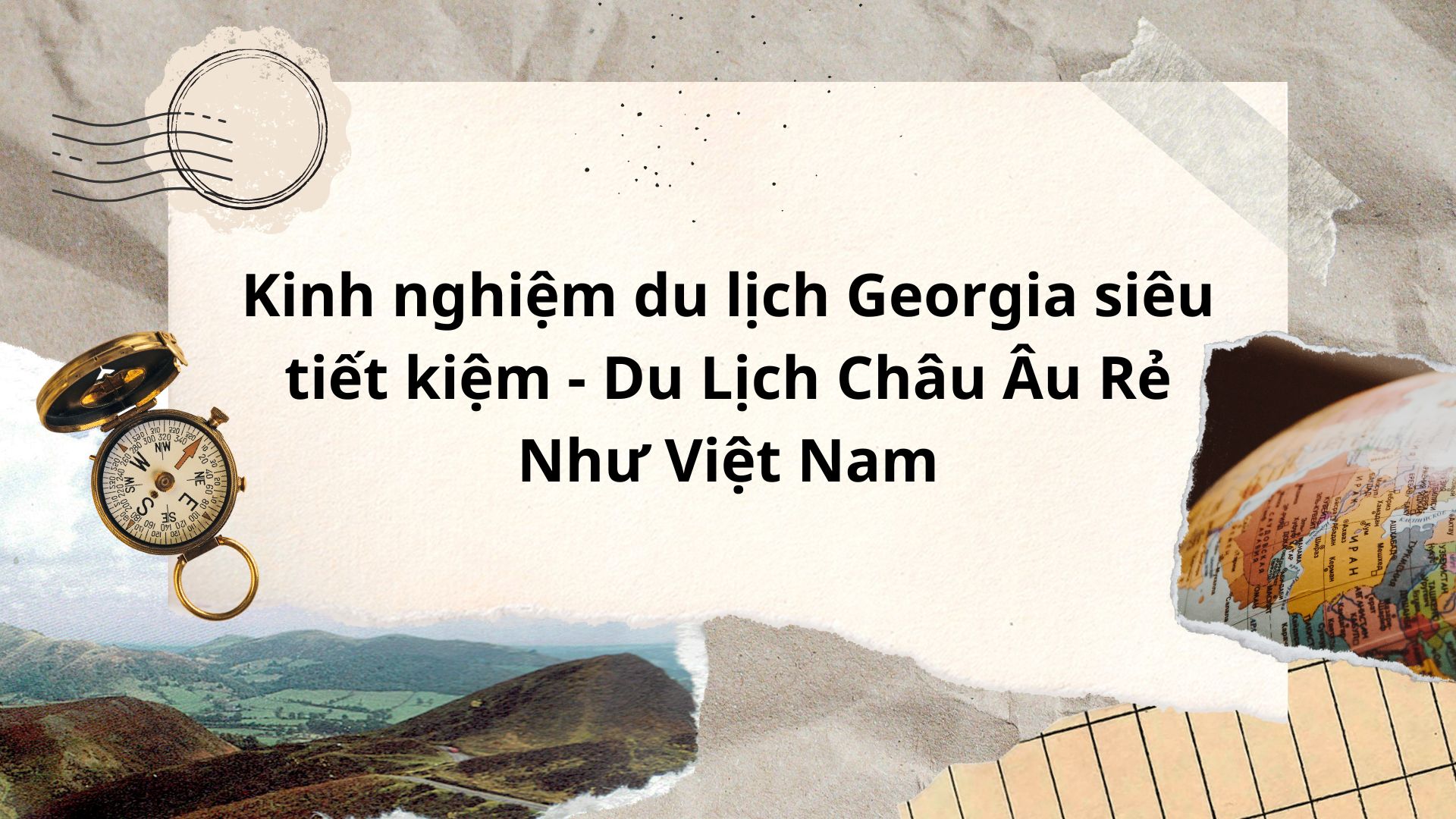 Kinh nghiệm du lịch Georgia siêu tiết kiệm - Du Lịch Châu Âu Rẻ Như Việt Nam