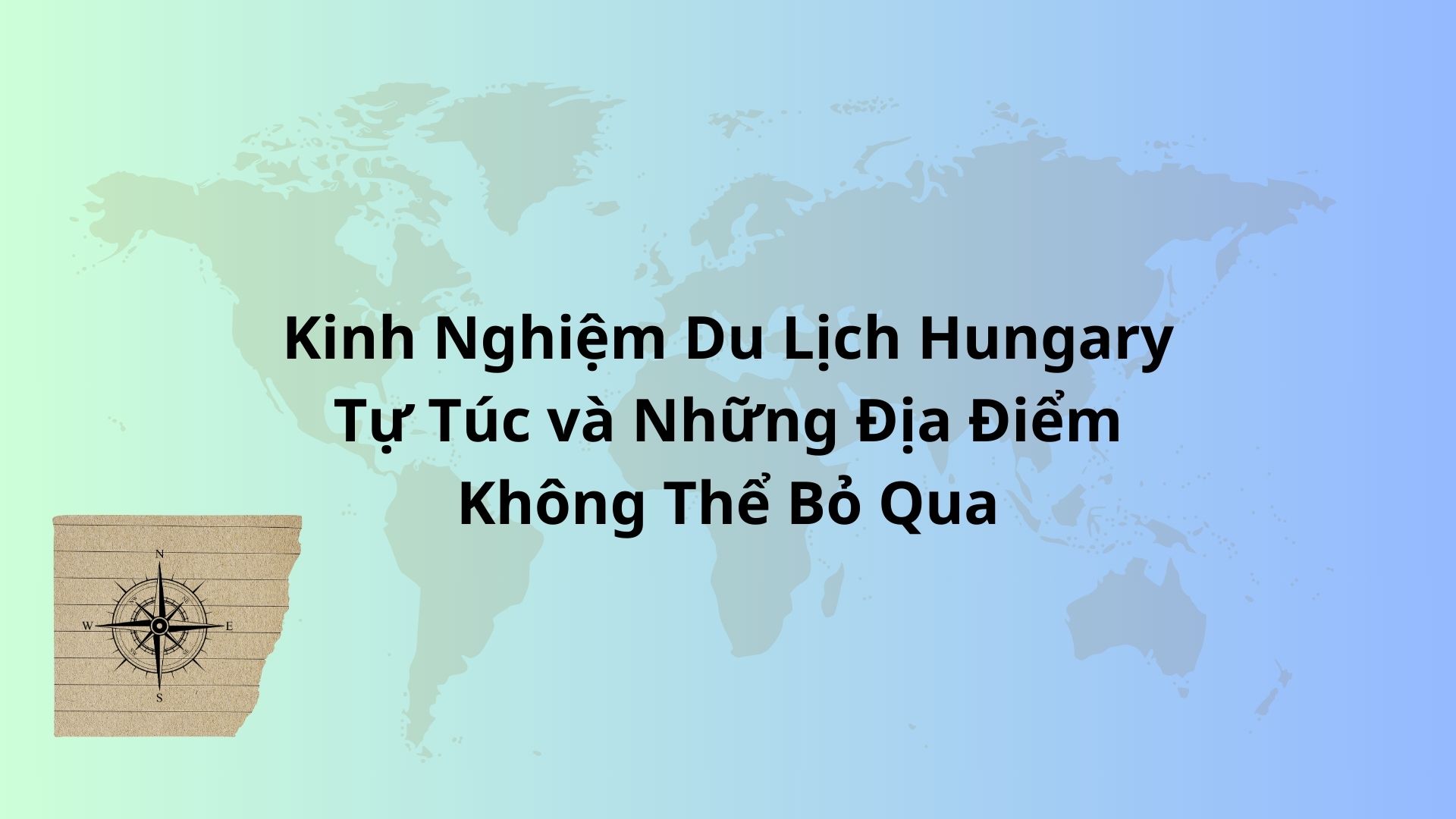 Kinh Nghiệm Du Lịch Hungary Tự Túc và Những Địa Điểm Không Thể Bỏ Qua