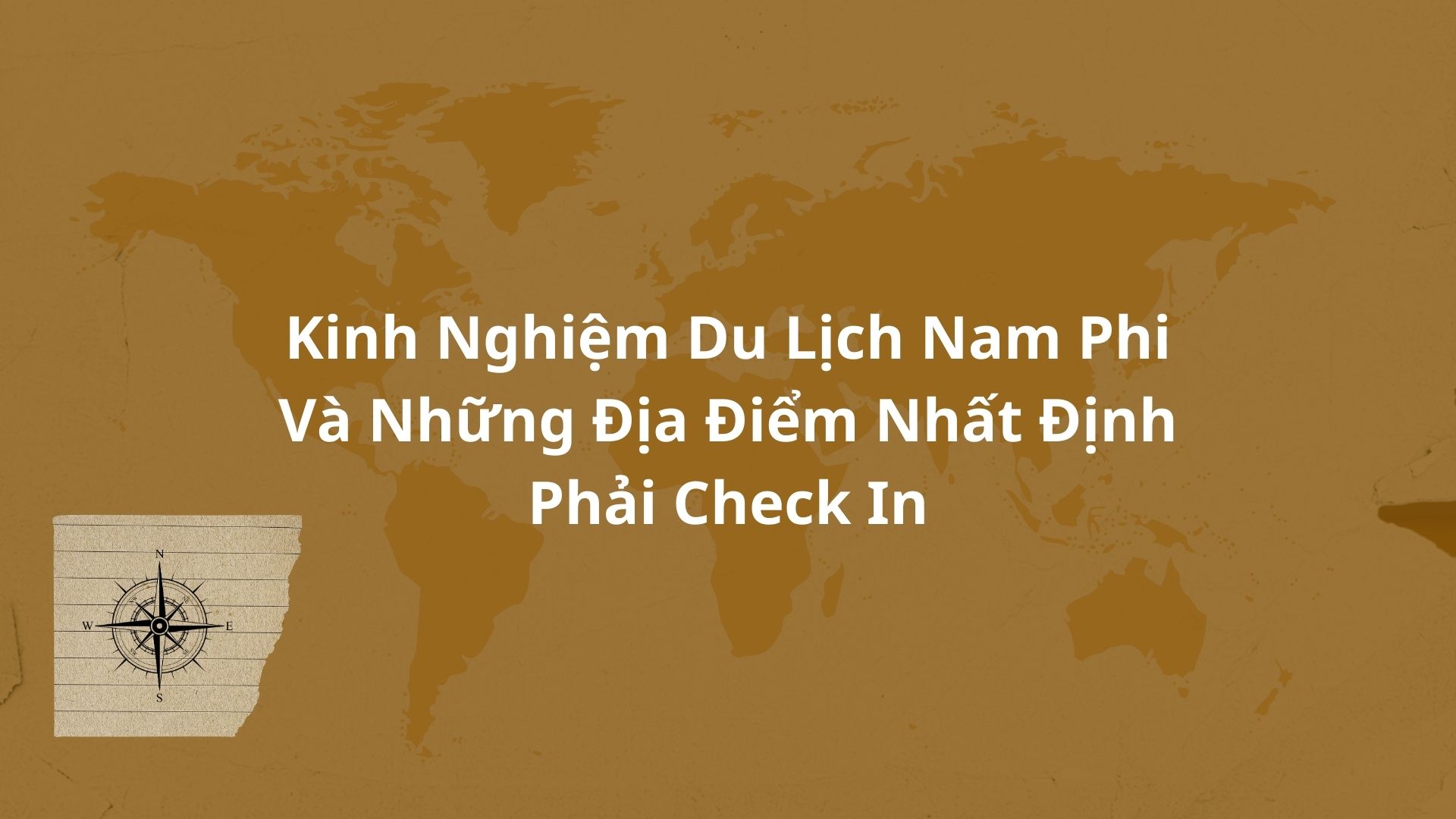 Kinh Nghiệm Du Lịch Nam Phi Và Những Địa Điểm Nhất Định Phải Check In