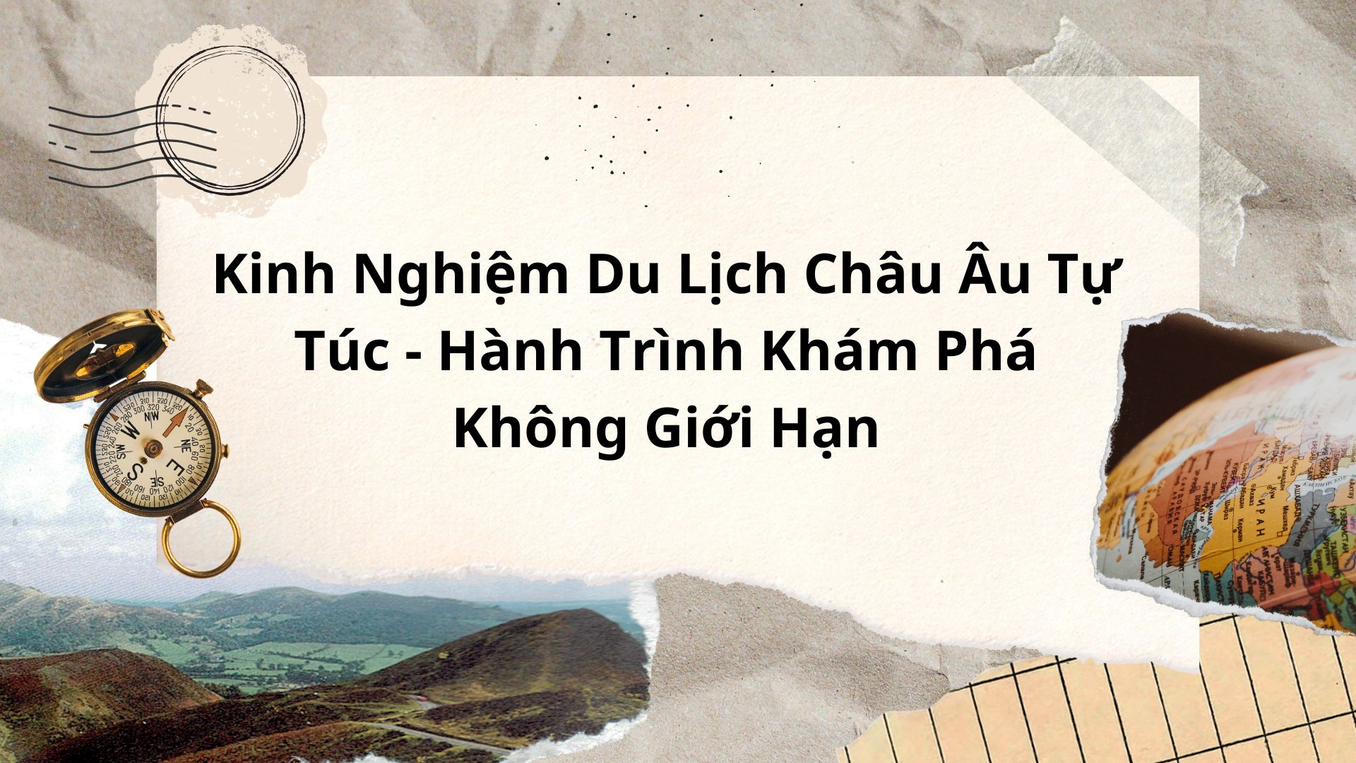 Kinh Nghiệm Du Lịch Châu Âu Tự Túc - Hành Trình Khám Phá Không Giới Hạn