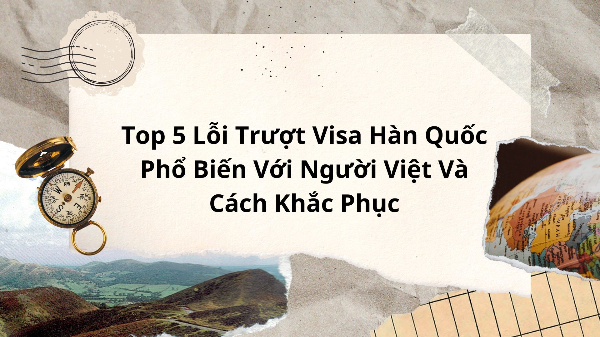 Top 5 Lỗi Trượt Visa Hàn Quốc Phổ Biến Với Người Việt Và Cách Khắc Phục