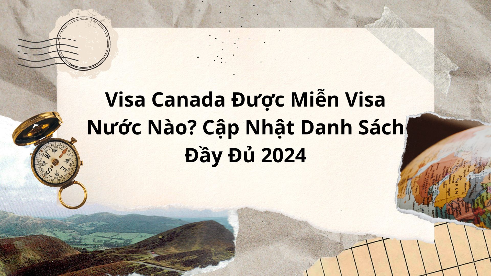 Visa Canada Được Miễn Visa Nước Nào? Cập Nhật Danh Sách Đầy Đủ 2024